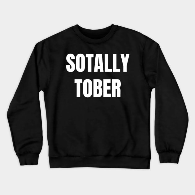 Sotally Tober Funny Party Wine Beer Drinking Crewneck Sweatshirt by MalibuSun